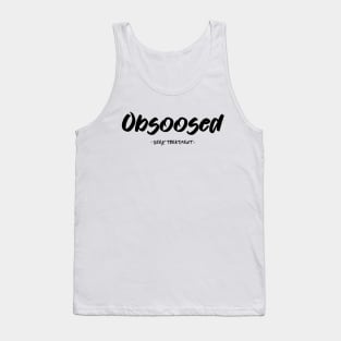 Obsoosed Tank Top